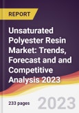 Unsaturated Polyester Resin Market: Trends, Forecast and and Competitive Analysis 2023-2028- Product Image