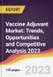 Vaccine Adjuvant Market: Trends, Opportunities and Competitive Analysis 2023-2028 - Product Thumbnail Image