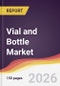 Vial and Bottle Market Report: Trends, Forecast and Competitive Analysis to 2035 - Product Thumbnail Image