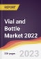 Vial and Bottle Market: Trends, Forecast and Competitive Analysis 2022-2027 - Product Image