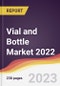 Vial and Bottle Market: Trends, Forecast and Competitive Analysis 2022-2027 - Product Thumbnail Image