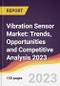 Vibration Sensor Market: Trends, Opportunities and Competitive Analysis 2023-2028 - Product Image
