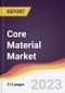 Core Material Market Report: Trends, Forecast and Competitive Analysis 2022-2027 - Product Image