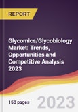 Glycomics/Glycobiology Market: Trends, Opportunities and Competitive Analysis 2023-2028- Product Image