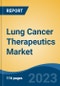 Lung Cancer Therapeutics Market- Global Industry Size, Share, Trends, Opportunity, and Forecast, 2018-2028 Segmented By Cancer Cell Type (Non-small Cell Lung Cancer (NSCLC), Small Cell Lung Cancer (SCLC)), By Treatment, By Region - Product Image