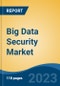 Big Data Security Market - Global Industry Size, Share, Trends, Opportunity, and Forecast. 2018-2028F Segmented By Solution Type, By Deployment, By Organization Size; By Industry Vertical, By Region, Competition - Product Image