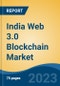 India Web 3.0 Blockchain Market By Blockchain Type (Public, Private, Hybrid, Consortium), By Application (Cryptocurrency, Conversational A.I., Data & Transaction Storage, Payments, Smart Contract, Others), By End-User, By Region, Competition Forecast & Opportunities, 2018-2028 - Product Image