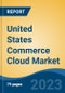 United States Commerce Cloud Market by Component (Platform, Services), By Enterprise Size (Small and mid-sized Enterprises, Large Enterprises), By Applications, By End User, By Region, Competition Forecast and Opportunities, 2028 - Product Thumbnail Image