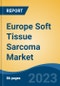 Europe Soft Tissue Sarcoma Market By Treatment (Targeted Therapy, Chemotherapy, Anti-Angiogenesis Drug, Radiation Therapy), By Disease Type, By End User, By Country, Competition, Forecast & Opportunities, 2028 - Product Thumbnail Image