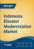 Indonesia Elevator Modernization Market By Elevator Type (Traction, Hydraulic, Machine Room-Less Traction), By Component, By End User, By Modernization Type, By Competition Region Forecast and Opportunities, 2018-2028- Product Image