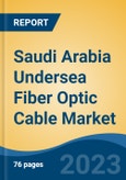Saudi Arabia Undersea Fiber Optic Cable Market By Fiber Type (Single-mode fiber and Multi-mode fiber), By Cable Design, By End-Use Industry, By Insulation Type, By Application, By Region, Competition Forecast & Opportunities, 2028- Product Image