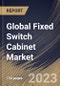 Global Fixed Switch Cabinet Market Size, Share & Industry Trends Analysis Report by Type, Application, Regional Outlook and Forecast, 2022-2028 - Product Image