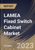 LAMEA Fixed Switch Cabinet Market Size, Share & Industry Trends Analysis Report by Type, Application, Country and Growth Forecast, 2022-2028- Product Image