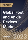 Global Foot and Ankle Devices Market Size, Share & Industry Trends Analysis Report by Application, Product, Regional Outlook and Forecast, 2022-2028- Product Image