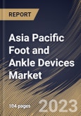 Asia Pacific Foot and Ankle Devices Market Size, Share & Industry Trends Analysis Report by Application, Product, Country and Growth Forecast, 2022-2028- Product Image