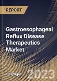 Gastroesophageal Reflux Disease Therapeutics Market Size, Share & Industry Trends Analysis Report by Type, Regional Outlook and Forecast, 2022-2028- Product Image