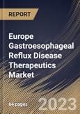 Europe Gastroesophageal Reflux Disease Therapeutics Market Size, Share & Industry Trends Analysis Report by Type, Country and Growth Forecast, 2022-2028- Product Image
