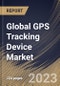 Global GPS Tracking Device Market Size, Share & Industry Trends Analysis Report by Type, Deployment, Industry, Regional Outlook and Forecast, 2022-2028 - Product Image