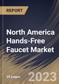 North America Hands-Free Faucet Market Size, Share & Industry Trends Analysis Report by End User, Type, Application, Country and Growth Forecast, 2022-2028- Product Image