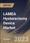 LAMEA Hysterectomy Device Market Size, Share & Industry Trends Analysis Report by Disease Type, End User, Surgical Approach, Country and Growth Forecast, 2022-2028 - Product Thumbnail Image