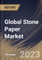 Global Stone Paper Market Size, Share & Industry Trends Analysis Report by Product Type, Regional Outlook and Forecast, 2022-2028 - Product Image