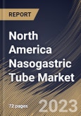 North America Nasogastric Tube Market Size, Share & Industry Trends Analysis Report by Indication, Patient Type, Type, End-Use, Country and Growth Forecast, 2022-2028- Product Image