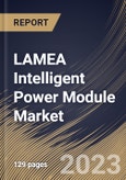 LAMEA Intelligent Power Module Market Size, Share & Industry Trends Analysis Report by Voltage, Circuit Configuration, Vertical, Current Rating, Power Device, Country and Growth Forecast, 2022-2028- Product Image