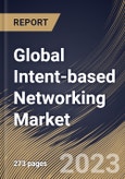 Global Intent-based Networking Market Size, Share & Industry Trends Analysis Report by Component, Deployment Type, Organization Size, Vertical, Regional Outlook and Forecast, 2022-2028- Product Image