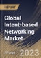 Global Intent-based Networking Market Size, Share & Industry Trends Analysis Report by Component, Deployment Type, Organization Size, Vertical, Regional Outlook and Forecast, 2022-2028 - Product Image