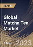 Global Matcha Tea Market Size, Share & Industry Trends Analysis Report by Product Type, Form, Nature, Distribution Channel, Regional Outlook and Forecast, 2022-2028- Product Image