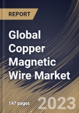 Global Copper Magnetic Wire Market Size, Share & Industry Trends Analysis Report by Industry, Type, Regional Outlook and Forecast, 2022-2028- Product Image