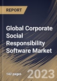 Global Corporate Social Responsibility Software Market Size, Share & Industry Trends Analysis Report by Deployment, Application, Regional Outlook and Forecast, 2022-2028- Product Image