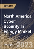 North America Cyber Security In Energy Market Size, Share & Industry Trends Analysis Report by End User, Organization Size, Deployment Type, Component, Country and Growth Forecast, 2022-2028- Product Image