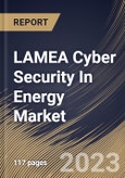LAMEA Cyber Security In Energy Market Size, Share & Industry Trends Analysis Report by End User, Organization Size, Deployment Type, Component, Country and Growth Forecast, 2022-2028- Product Image