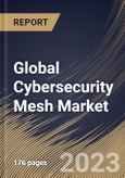 Global Cybersecurity Mesh Market Size, Share & Industry Trends Analysis Report by Offering, Vertical, Deployment Mode, Enterprise Size, Regional Outlook and Forecast, 2022-2028- Product Image