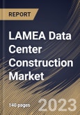 LAMEA Data Center Construction Market Size, Share & Industry Trends Analysis Report by Tier Type, End-Use, Type, Country and Growth Forecast, 2022-2028- Product Image