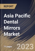 Asia Pacific Dental Mirrors Market Size, Share & Industry Trends Analysis Report by End-use, Material, Type, Country and Growth Forecast, 2022-2028- Product Image