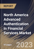 North America Advanced Authentication in Financial Services Market Size, Share & Industry Trends Analysis Report by Type, Enterprise Size, Authentication Method, Country and Growth Forecast, 2022-2028- Product Image
