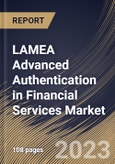 LAMEA Advanced Authentication in Financial Services Market Size, Share & Industry Trends Analysis Report by Type, Enterprise Size, Authentication Method, Country and Growth Forecast, 2022-2028- Product Image