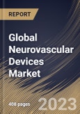 Global Neurovascular Devices Market Size, Share & Industry Trends Analysis Report by End User, Technology, Disease Pathology, Regional Outlook and Forecast, 2022-2028- Product Image