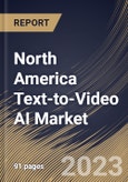 North America Text-to-Video AI Market Size, Share & Industry Trends Analysis Report by Component, End User, Vertical, Deployment Type, Organization Size, Country and Growth Forecast, 2022-2028- Product Image