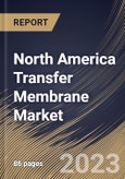 North America Transfer Membrane Market Size, Share & Industry Trends Analysis Report by Product, Application, End-User, Country and Growth Forecast, 2022-2028- Product Image