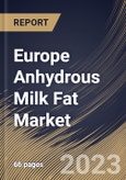 Europe Anhydrous Milk Fat Market Size, Share & Industry Trends Analysis Report by Distribution Channel, Nature, Application, Country and Growth Forecast, 2022-2028- Product Image