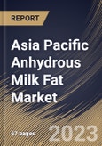 Asia Pacific Anhydrous Milk Fat Market Size, Share & Industry Trends Analysis Report by Distribution Channel, Nature, Application, Country and Growth Forecast, 2022-2028- Product Image