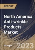North America Anti-wrinkle Products Market Size, Share & Industry Trends Analysis Report by Type, Active Ingredients, Distribution Channel, Country and Growth Forecast, 2022-2028- Product Image