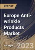 Europe Anti-wrinkle Products Market Size, Share & Industry Trends Analysis Report by Type, Active Ingredients, Distribution Channel, Country and Growth Forecast, 2022-2028- Product Image