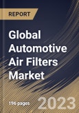 Global Automotive Air Filters Market Size, Share & Industry Trends Analysis Report by End User, Product, Application, Regional Outlook and Forecast, 2022-2028- Product Image