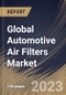 Global Automotive Air Filters Market Size, Share & Industry Trends Analysis Report by End User, Product, Application, Regional Outlook and Forecast, 2022-2028 - Product Image