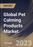 Global Pet Calming Products Market Size, Share & Industry Trends Analysis Report by Pet Type, Distribution Channel, Type, Regional Outlook and Forecast, 2022-2028- Product Image