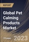 Global Pet Calming Products Market Size, Share & Industry Trends Analysis Report by Pet Type, Distribution Channel, Type, Regional Outlook and Forecast, 2022-2028 - Product Thumbnail Image